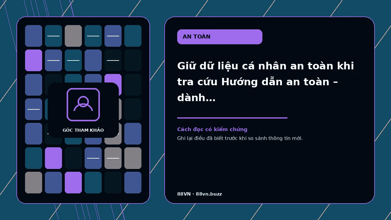 Giữ dữ liệu cá nhân an toàn khi tra cứu Hướng dẫn an toàn – dành cho người đọc cần bảo vệ dữ liệu