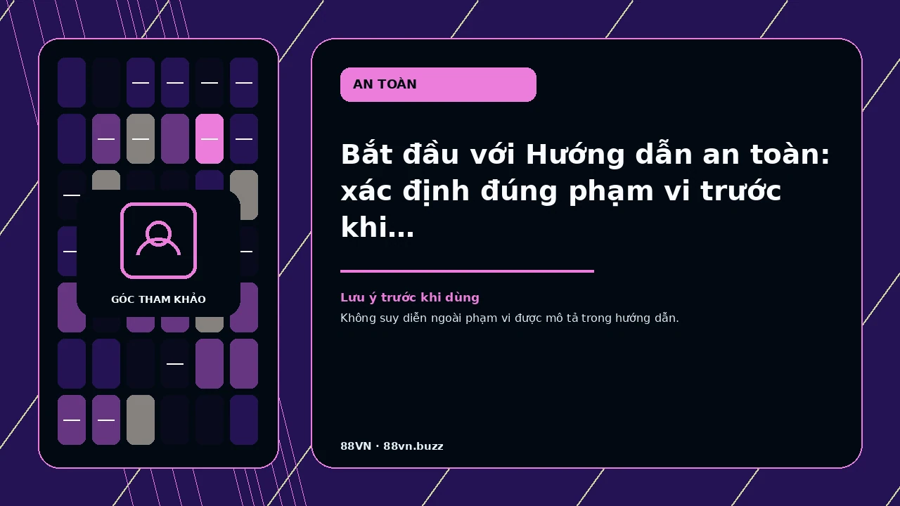 Bắt đầu với Hướng dẫn an toàn: xác định đúng phạm vi trước khi đọc – cho người cần mô tả lỗi mà không làm…