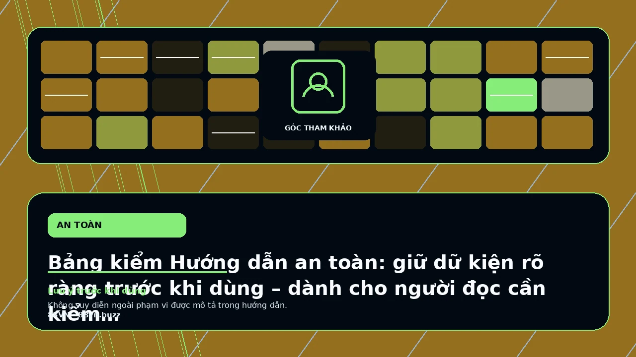 Bảng kiểm Hướng dẫn an toàn: giữ dữ kiện rõ ràng trước khi dùng – dành cho người đọc cần kiểm tra trước…